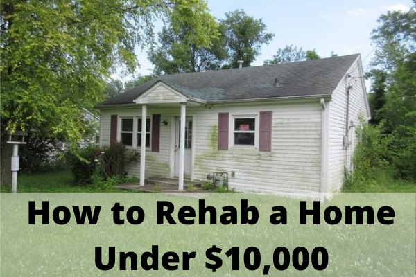 How to Rehab a Home Under $10,000