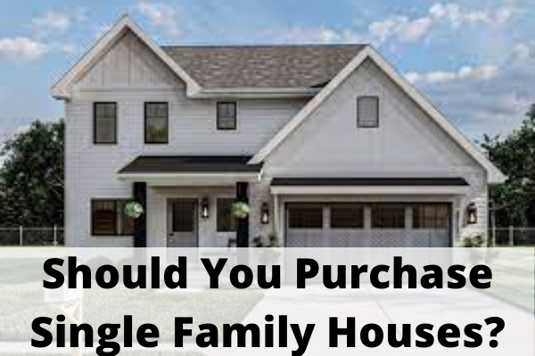 Should You Purchase Single Family Houses?