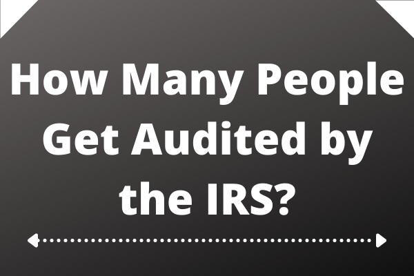 How Many People Get Audited by the IRS?