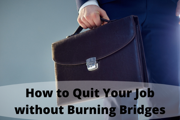 How to Quit Your Job without Burning Bridges