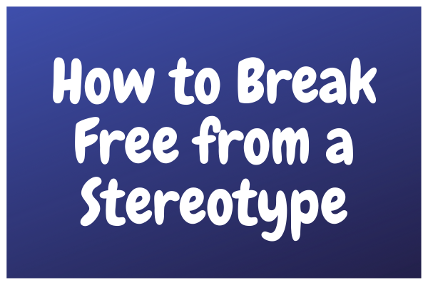 How to Break Free from a Stereotype