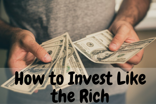 How to Invest Like the Rich