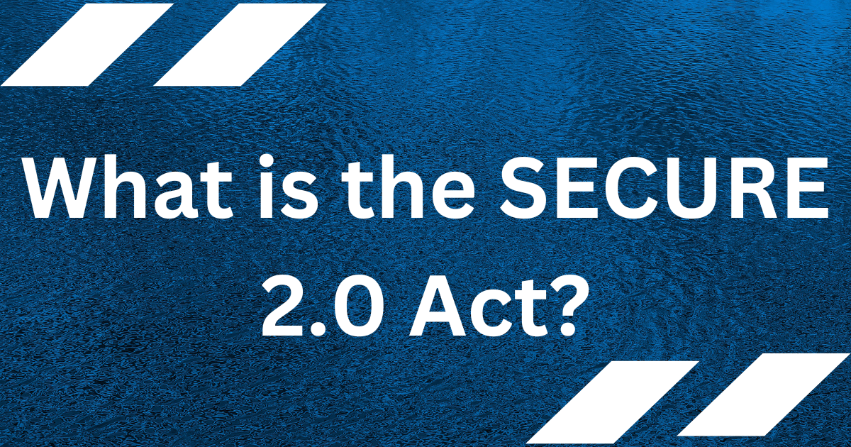 What is the SECURE 2.0 Act?
